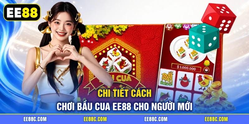 Chi tiết cách chơi Bầu Cua EE88 cho người mới Chi tiết cách chơi Bầu Cua EE88 cho người mới