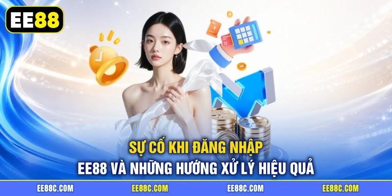 Sự cố khi đăng nhập EE88 và những hướng xử lý hiệu quả Sự cố khi đăng nhập EE88 và những hướng xử lý hiệu quả
